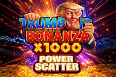 TRUMP IT BONANZA X1000: POWER SCATTER
